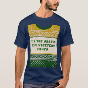 Tis the Season for Stretchy Pants Christmas Party T-Shirt