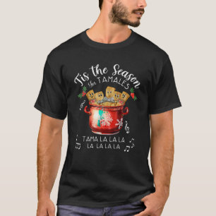 Tis The Season For Tamales Funny Christmas Mexican T-Shirt