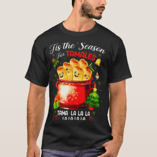 Tis The Season For Tamales Tama La La La Mexican X T-Shirt