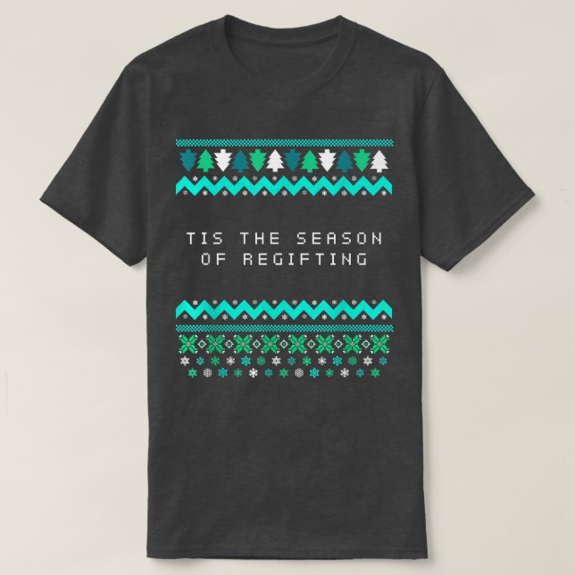 Tis the Season of Regifting Christmas Pun Xmas Jok T-Shirt (Design Front)