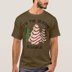 Tis The Season Scrub Life Christmas Tree Cake Xmas T-Shirt