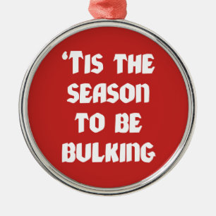 Tis The Season To Be Bulking - Funny Christmas Metal Ornament