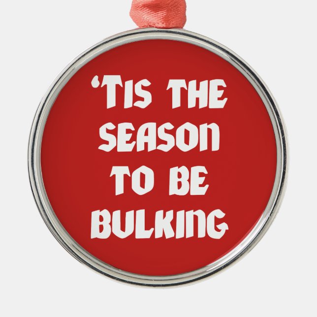 Tis The Season To Be Bulking - Funny Christmas Metal Ornament (Front)