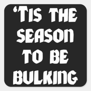 Tis The Season To Be Bulking - Funny Christmas Square Sticker