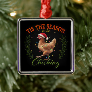 Tis The Season to be Chicking Metal Ornament