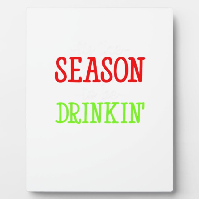 Tis The Season To Be Drinkin Holiday Season Plaque (Front)