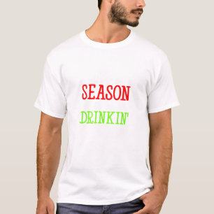 Tis The Season To Be Drinkin Holiday Season T-Shirt