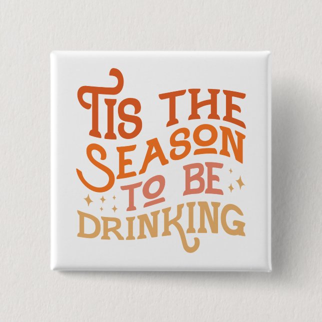Tis the Season to Be Drinking Funny Holiday Design 15 Cm Square Badge (Front)