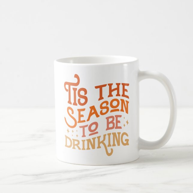 Tis the Season to Be Drinking Funny Holiday Design Coffee Mug (Right)