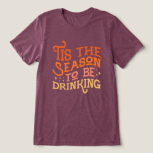 Tis the Season to Be Drinking Funny Holiday Design Tri-Blend Shirt