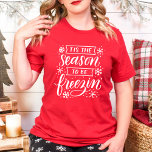 Tis the Season to Be Freezin' Christmas Winter T-Shirt<br><div class="desc">A white,  wintry Christmas design in a modern lettering style that says "'tis the season to be freezin" with snowflakes around the words. Placement can be adjusted.</div>