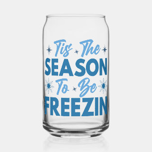 Tis the Season to Be Freezin - Winter Fun Can Glass
