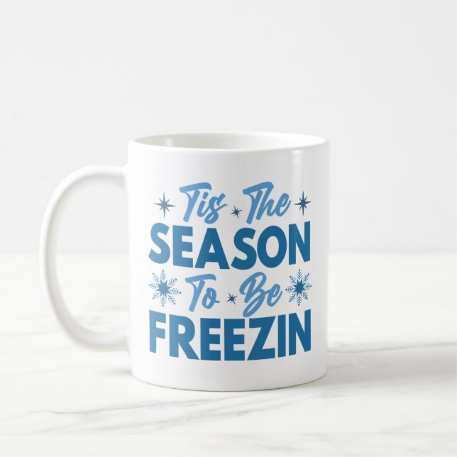 Tis the Season to Be Freezin - Winter Fun Coffee Mug (Left)