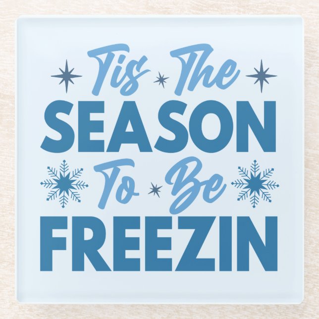 Tis the Season to Be Freezin - Winter Fun Glass Coaster (Front)
