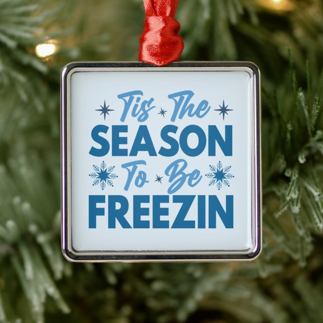 Tis the Season to Be Freezin - Winter Fun Metal Ornament (Tree)