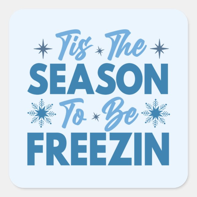 Tis the Season to Be Freezin - Winter Fun Square Sticker (Front)