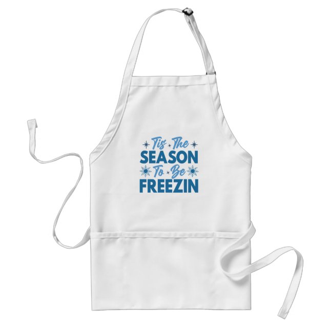 Tis the Season to Be Freezin - Winter Fun Standard Apron (Front)