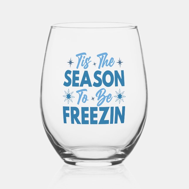 Tis the Season to Be Freezin - Winter Fun Stemless Wine Glass (Front)