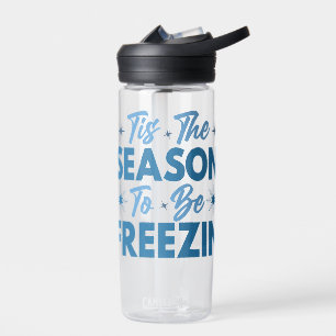 Tis the Season to Be Freezin - Winter Fun Water Bottle