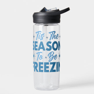 Tis the Season to Be Freezin - Winter Fun Water Bottle
