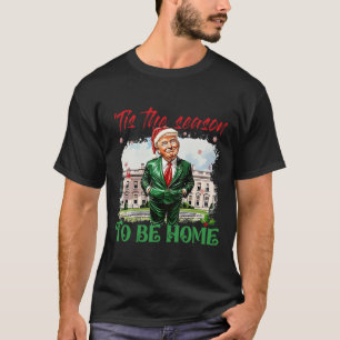 Tis The Season To Be Home White House Trump 2024 C T-Shirt