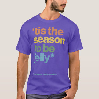 Tis The Season To Be Jelly Funny Xmas Autocorrect T-Shirt