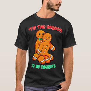 Tis The Season To Be Naughty Funny Gingerbread Chr T-Shirt