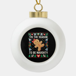 Tis The Season To Be Naughty Ugly Christmas Xmas Ceramic Ball Christmas Ornament
