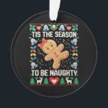 Tis The Season To Be Naughty Ugly Christmas Xmas Ornament<br><div class="desc">Tis The Season To Be Naughty Ugly Christmas Xmas</div>