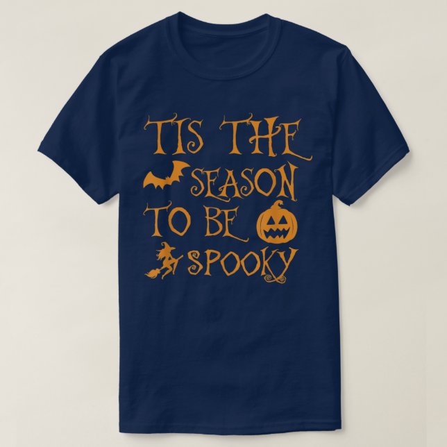 Tis The Season To Be Spooky Funny Halloween  T-Shirt (Design Front)