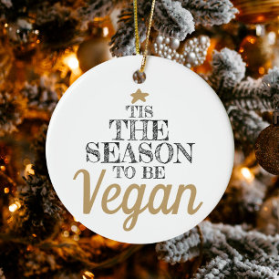 'Tis the season to be Vegan black and gold text Ceramic Ornament