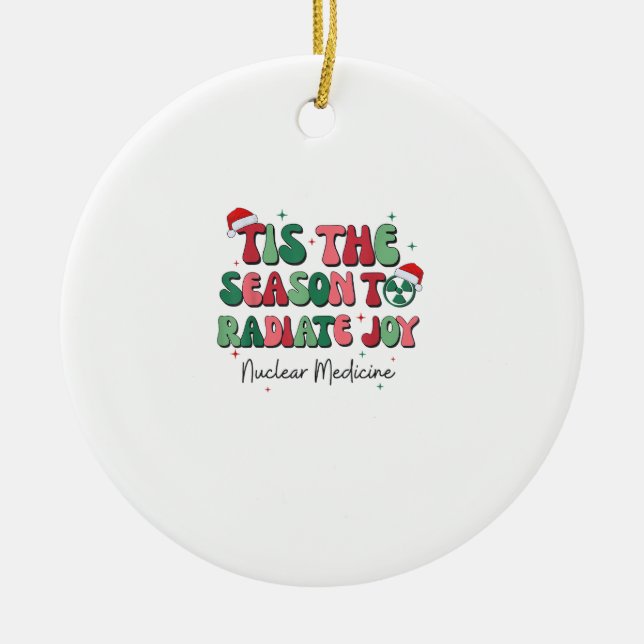 Tis The Season To Joy Nuclear Medicine Christmas N Ceramic Ornament (Front)