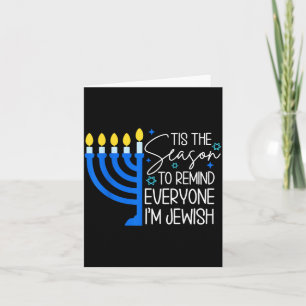 Tis The Season To Remind Everyone Im Jewish Hanukk Card