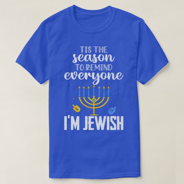 Tis The Season To Remind Everyone Im Jewish Hanukk T-Shirt (Design Front)
