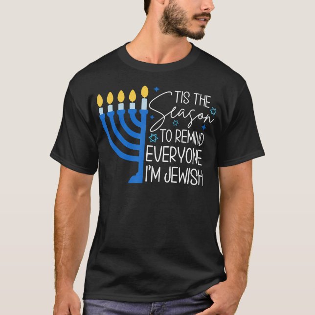 Tis The Season To Remind Everyone Im Jewish Hanukk T-Shirt (Front)