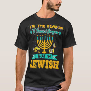 Tis The Season To Remind Everyone That I'm Jewish T-Shirt