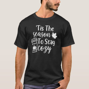 Tis The Season To Stay Cosy Pumpkin Spice Fall Tha T-Shirt