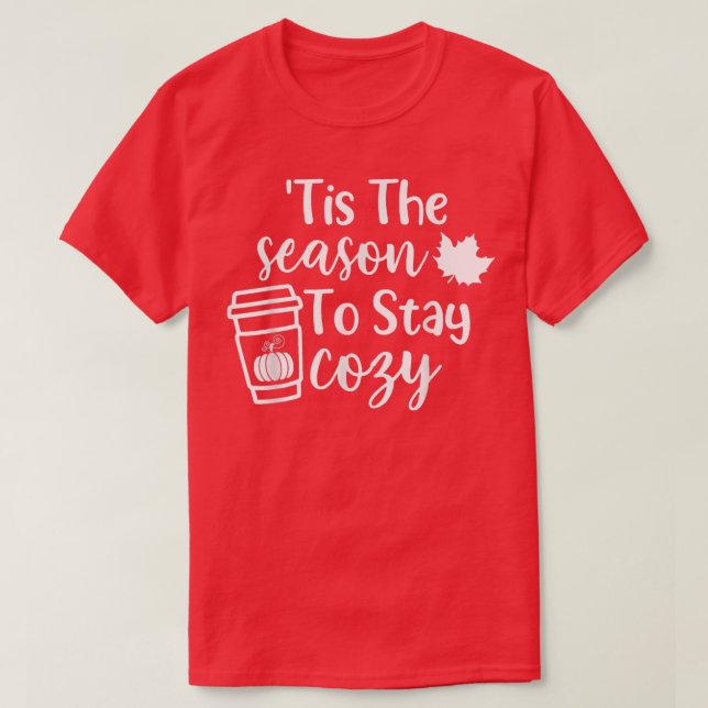 Tis The Season To Stay Cosy Pumpkin Spice Fall Tha T-Shirt (Design Front)