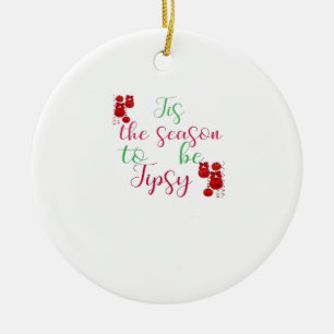 Tis The Season To Tipsy Christmas Ceramic Ornament