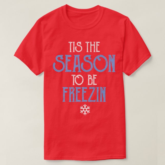 TIS THIS THE SEASON TO BE FREEZIN fantastic fun wi T-Shirt (Design Front)