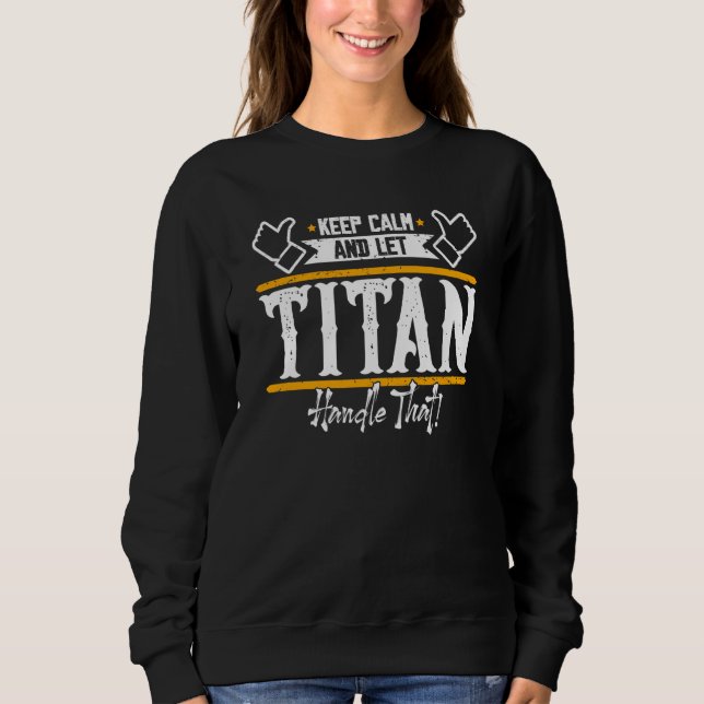 Titan Keep Calm and let Titan handle that Sweatshirt (Front)