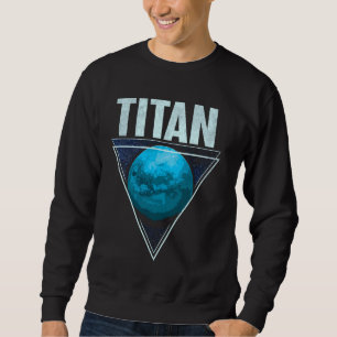 Titan Moon Saturn Planet Solar System Astronomy Sweatshirt