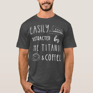 Titanic  Coffee  Titanic Gift Coffee Lover T-Shirt