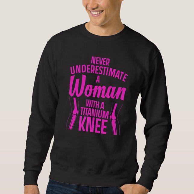 Titanium Knee Surgery For Women Knee Recovery  4 Sweatshirt (Front)
