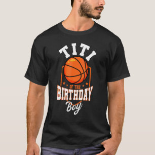 Titi Of The Birthday Boy Basketball Theme Bday Par T-Shirt
