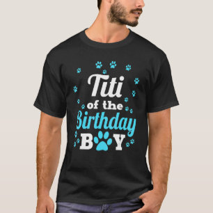 Titi Of The Birthday Boy Dog Paw Bday Party Celebr T-Shirt
