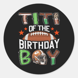 Titi Of The Birthday Boy Game Day Football  Classic Round Sticker