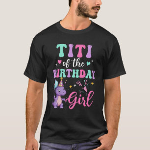 Titi Of The Birthday For Girl Dinosaur T-Rex Party T-Shirt