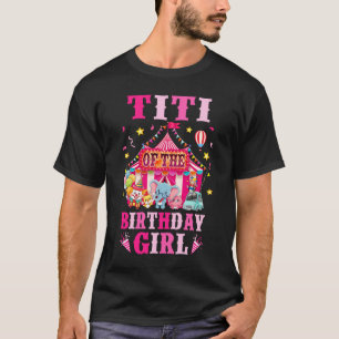 Titi Of The Birthday Girl Circus Carnival Family P T-Shirt
