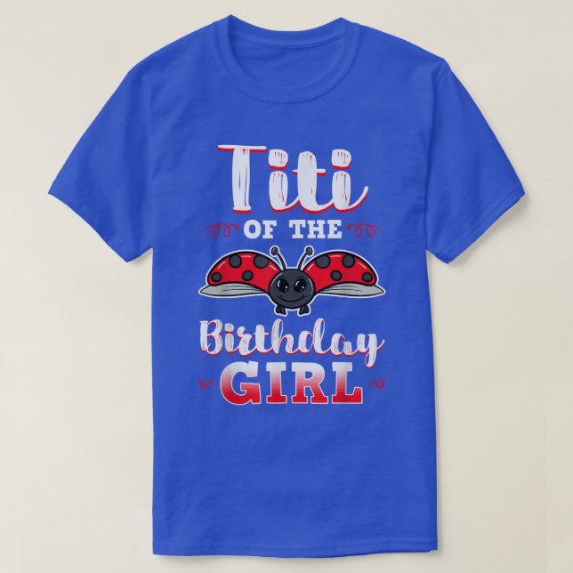 Titi Of The Birthday Girl Ladybug Bday Party Celeb T-Shirt (Design Front)